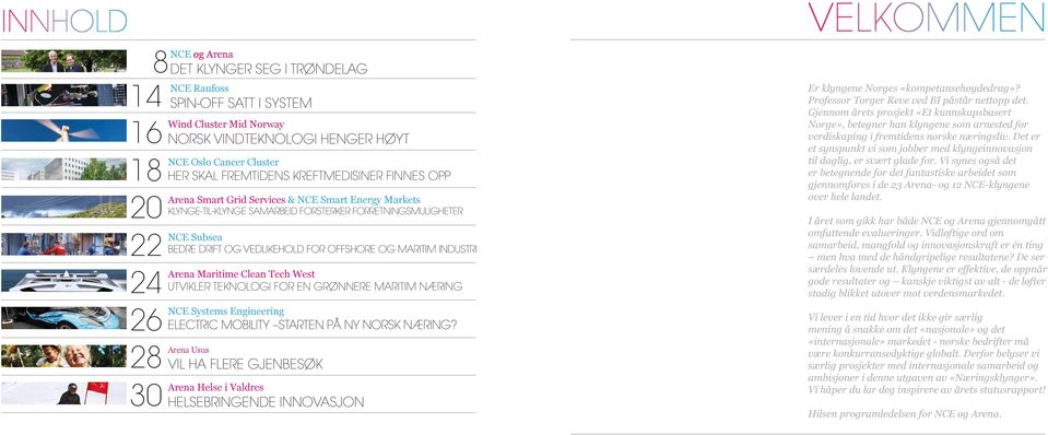 VEDLIKEHOLD FOR OFFSHORE OG MARITIM INDUSTRI Arena Maritime Clean Tech West UTVIKLER TEKNOLOGI FOR EN GRØNNERE MARITIM NÆRING NCE Systems Engineering ELECTRIC MOBILITY STARTEN PÅ NY NORSK NÆRING?