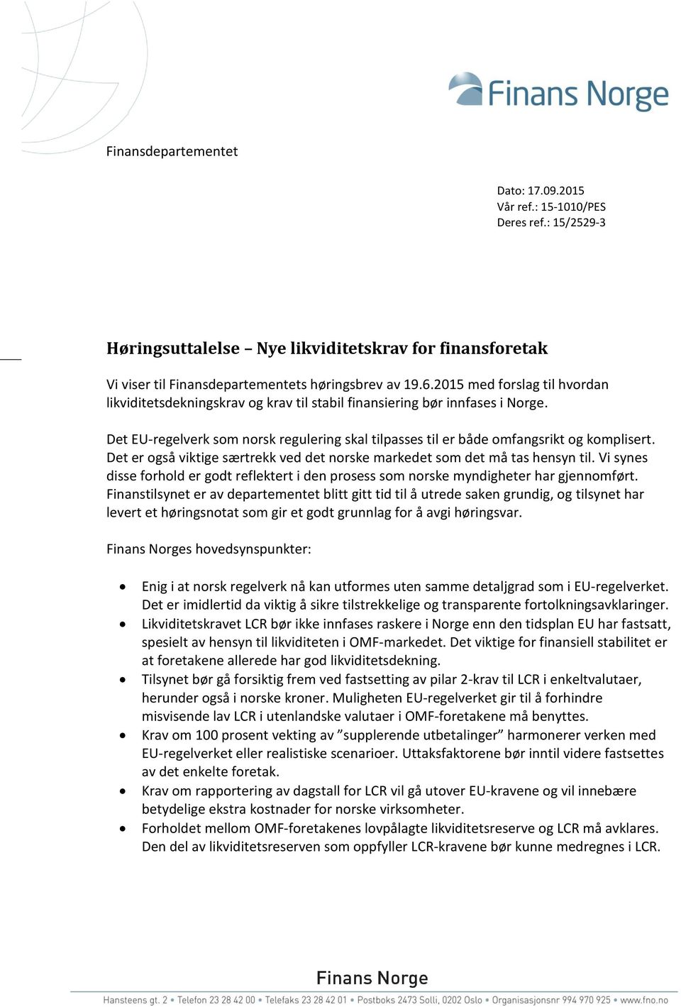 Det er også viktige særtrekk ved det norske markedet som det må tas hensyn til. Vi synes disse forhold er godt reflektert i den prosess som norske myndigheter har gjennomført.