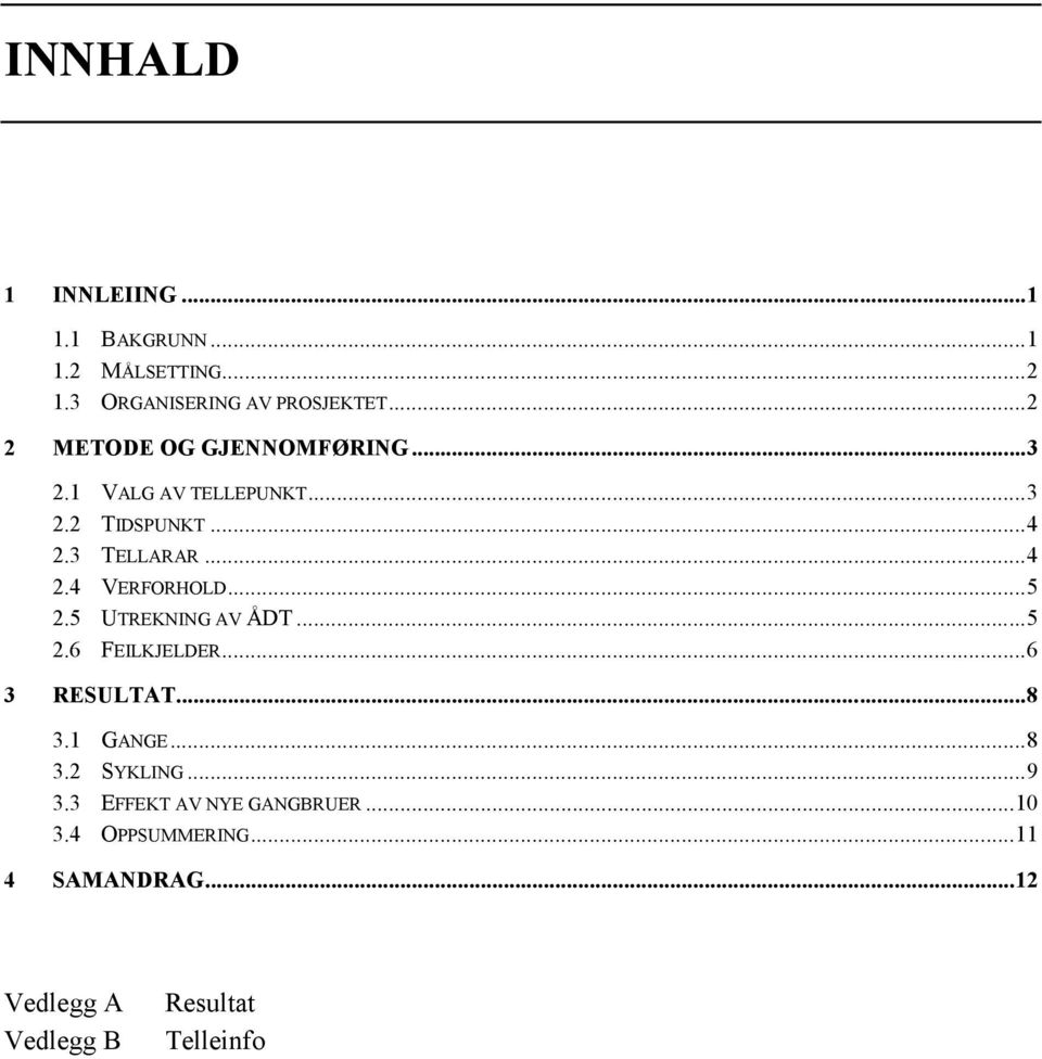 ..5 2.5 UTREKNING AV ÅDT...5 2.6 FEILKJELDER...6 3 RESULTAT...8 3.1 GANGE...8 3.2 SYKLING...9 3.