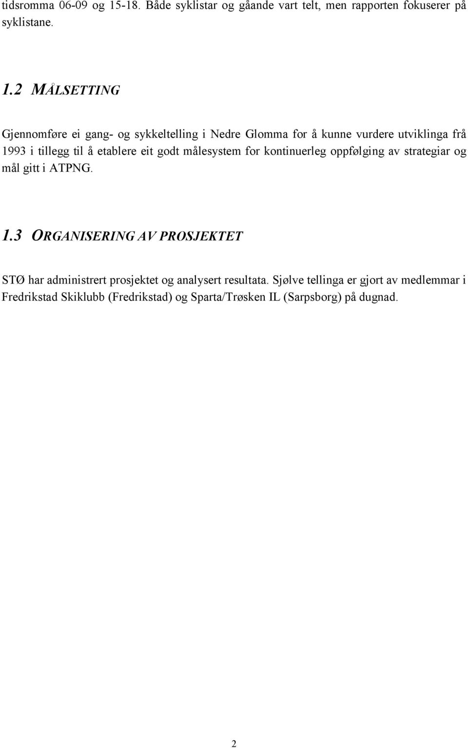 2 MÅLSETTING Gjennomføre ei gang- og sykkeltelling i Nedre Glomma for å kunne vurdere utviklinga frå 1993 i tillegg til å etablere