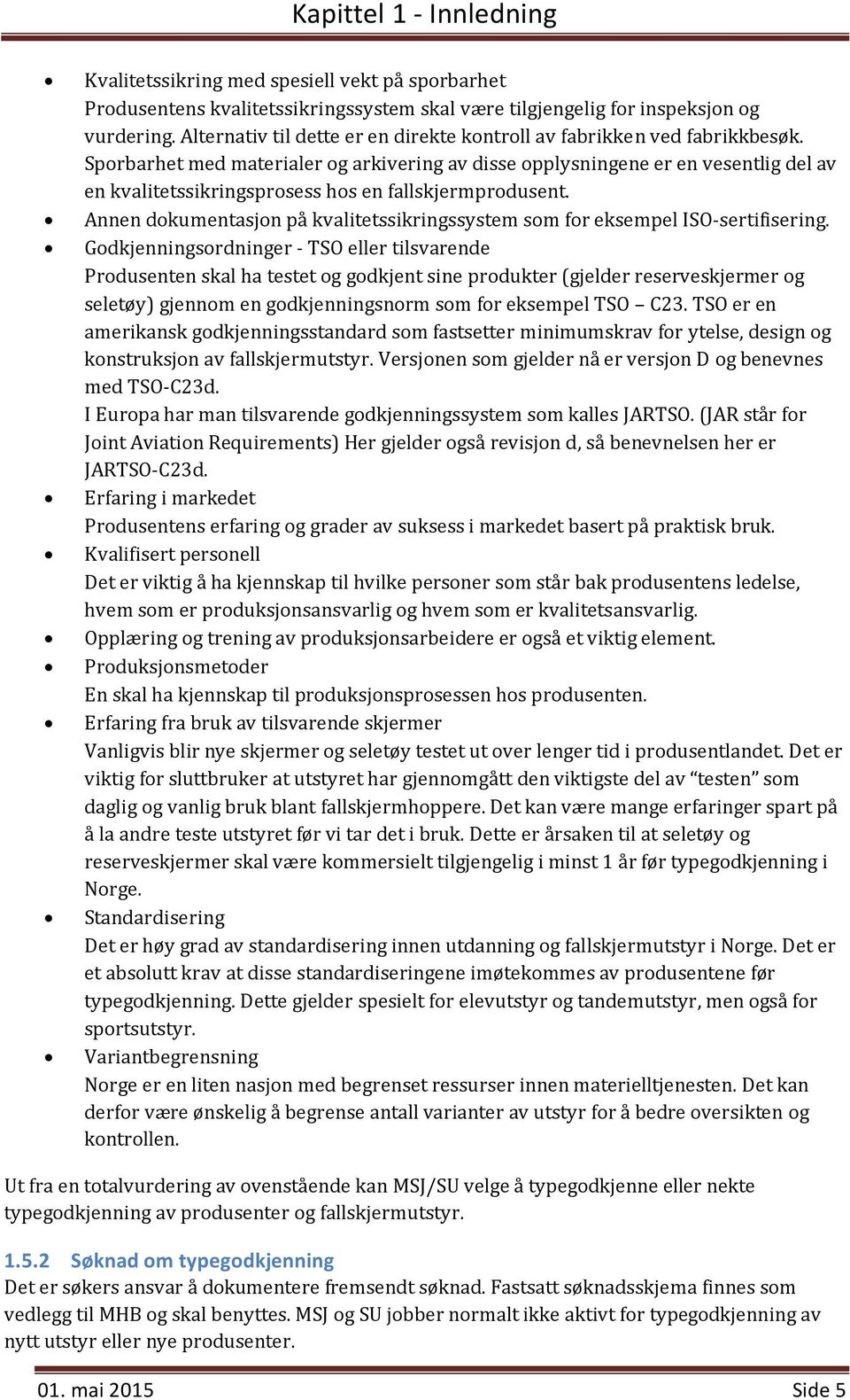 Sporbarhet med materialer og arkivering av disse opplysningene er en vesentlig del av en kvalitetssikringsprosess hos en fallskjermprodusent.