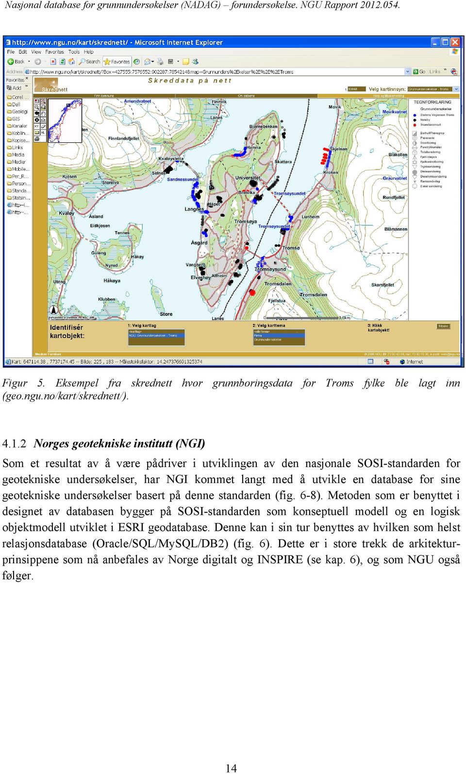 database for sine geotekniske undersøkelser basert på denne standarden (fig. 6-8).