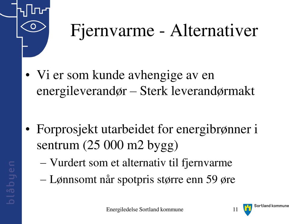 energibrønner i sentrum (25 000 m2 bygg) Vurdert som et alternativ