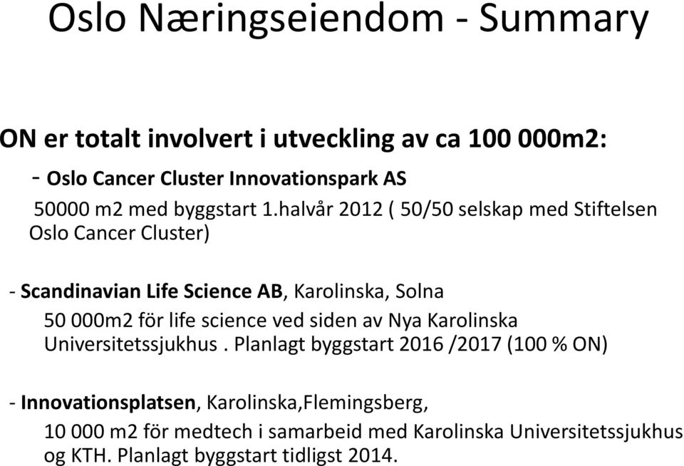 halvår 2012 ( 50/50 selskap med Stiftelsen Oslo Cancer Cluster) - Scandinavian Life Science AB, Karolinska, Solna 50 000m2 för life