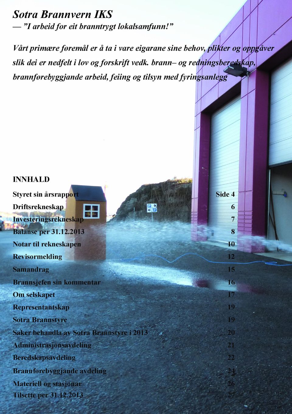 brann og redningsberedskap, brannførebyggjande arbeid, feiing og tilsyn med fyringsanlegg INNHALD Styret sin årsrapport Side 4 Driftsrekneskap 6 Investeringsrekneskap 7