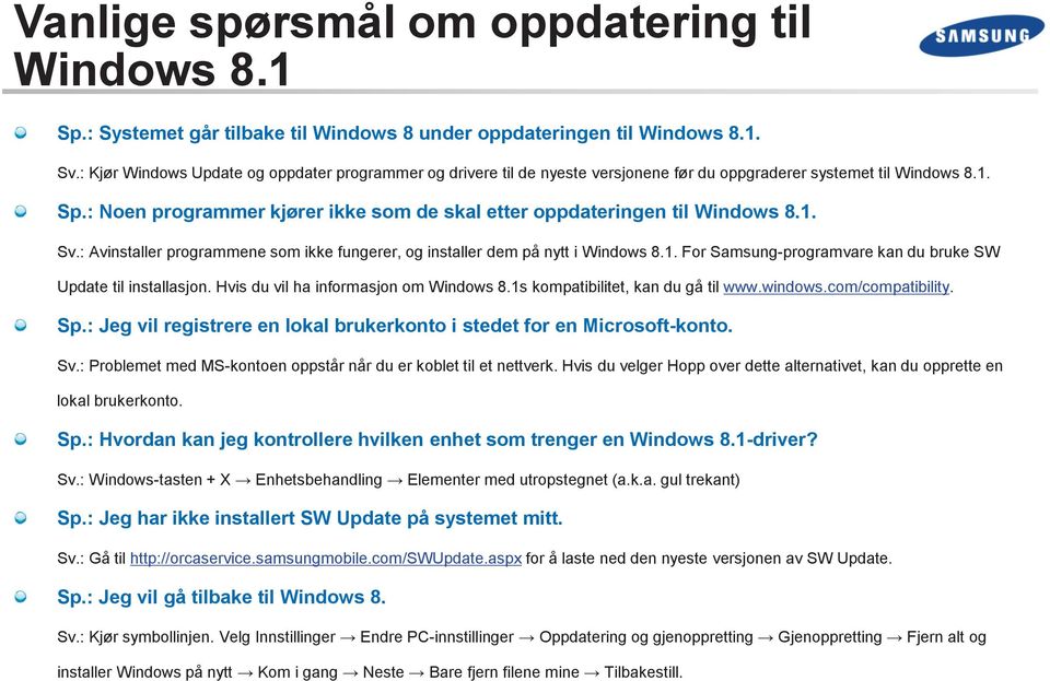 : Noen programmer kjører ikke som de skal etter oppdateringen til Windows 8.1. Sv.: Avinstaller programmene som ikke fungerer, og installer dem på nytt i Windows 8.1. For Samsung-programvare kan du bruke SW Update til installasjon.