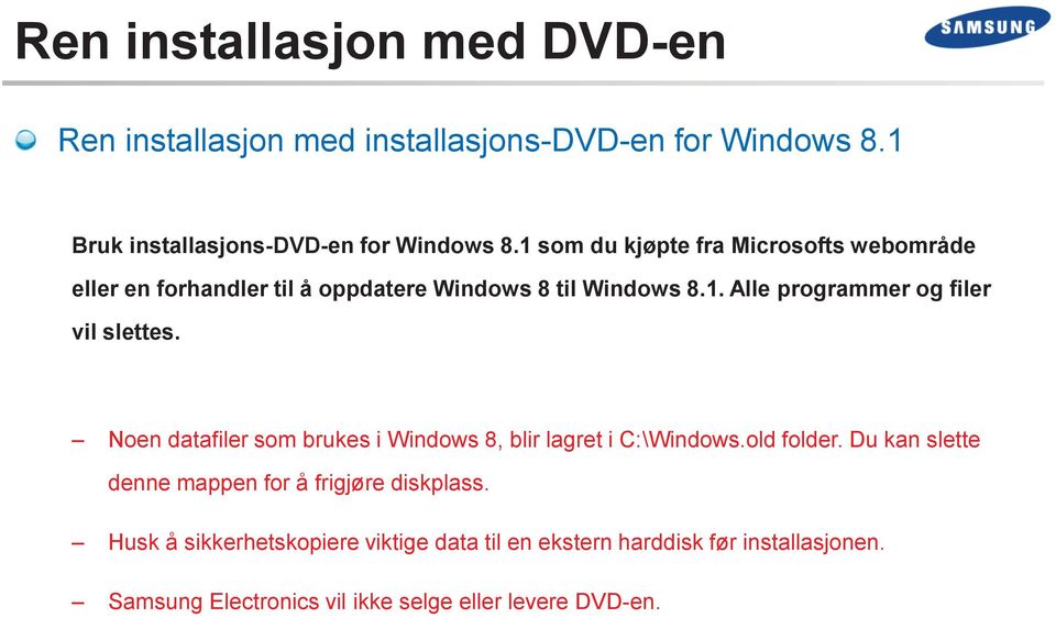 Noen datafiler som brukes i Windows 8, blir lagret i C:\Windows.old folder. Du kan slette denne mappen for å frigjøre diskplass.