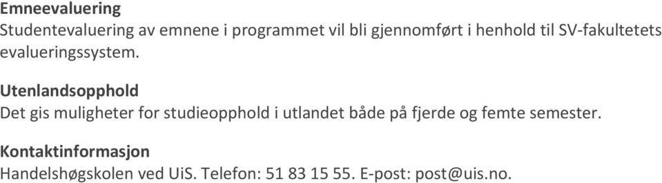 Utenlandsopphold Det gis muligheter for studieopphold i utlandet både på