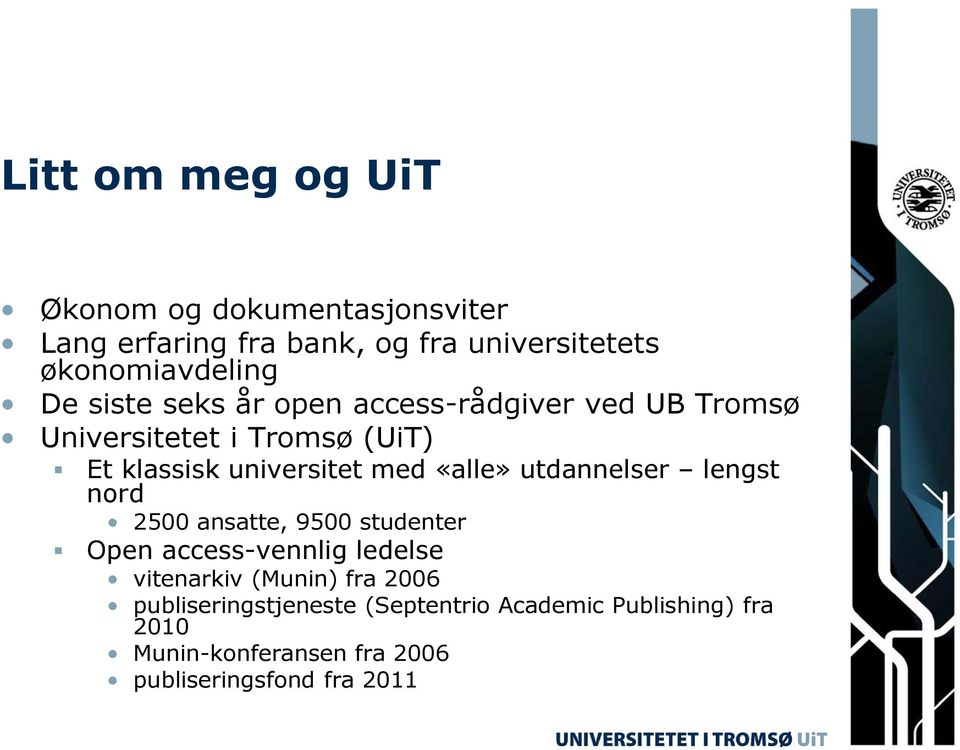 «alle» utdannelser lengst nord 2500 ansatte, 9500 studenter Open access-vennlig ledelse vitenarkiv (Munin) fra