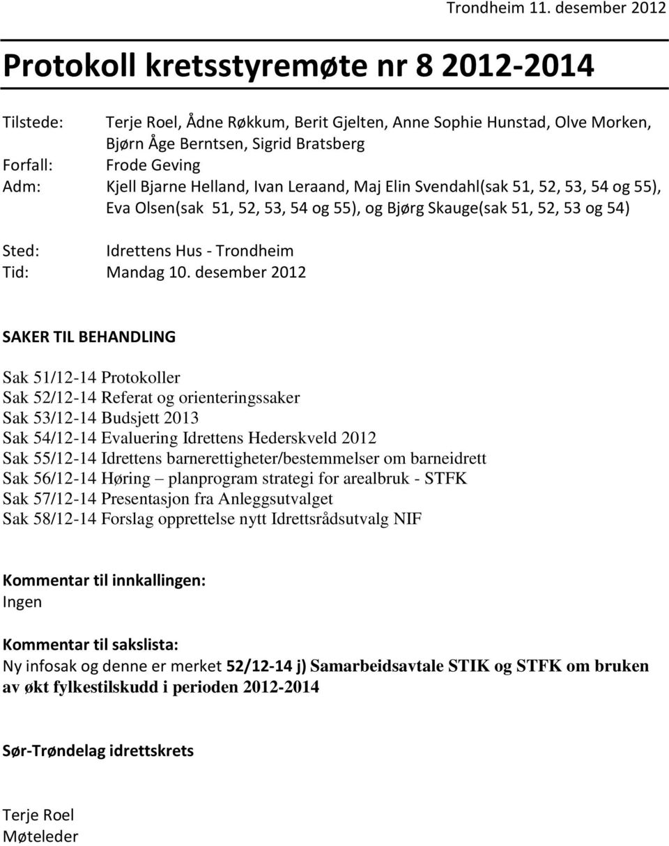 Adm: Kjell Bjarne Helland, Ivan Leraand, Maj Elin Svendahl(sak 51, 52, 53, 54 og 55), Eva Olsen(sak 51, 52, 53, 54 og 55), og Bjørg Skauge(sak 51, 52, 53 og 54) Sted: Idrettens Hus - Trondheim Tid: