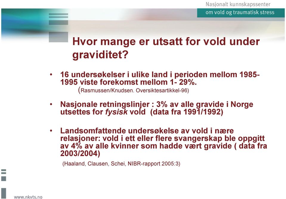 Oversiktesartikkel-96) Nasjonale retningslinjer : 3% av alle gravide i Norge utsettes for fysisk vold (data fra 1991/1992)