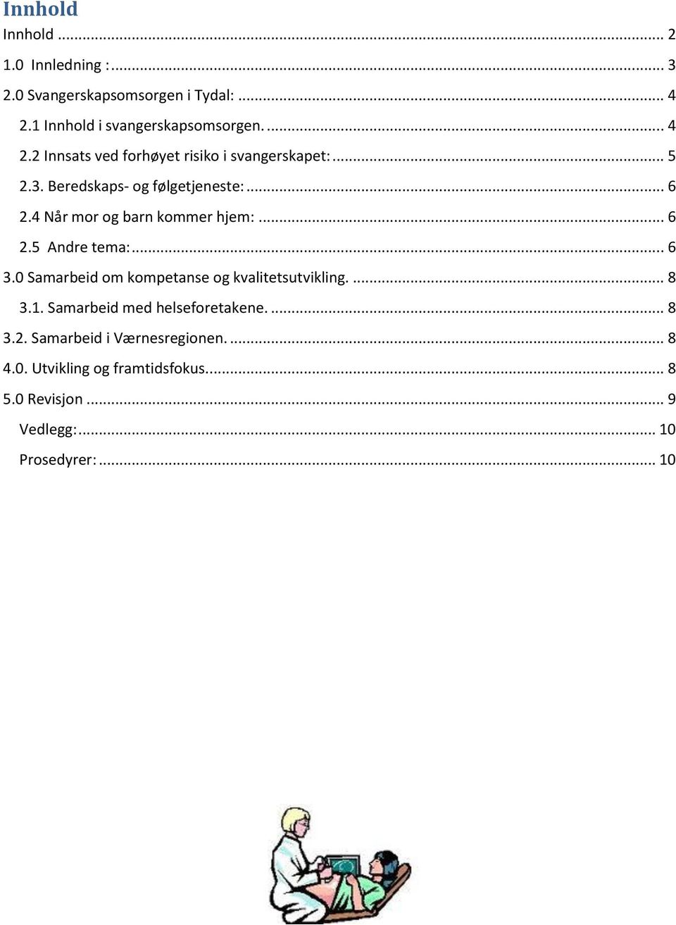 Beredskaps- og følgetjeneste:... 6 2.4 Når mor og barn kommer hjem:... 6 2.5 Andre tema:... 6 3.