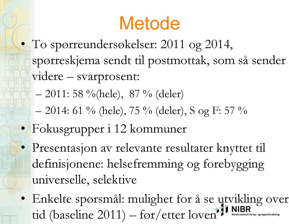 12 kommuner Presentasjon av relevante resultater knyttet til definisjonene: helsefremming og forebygging