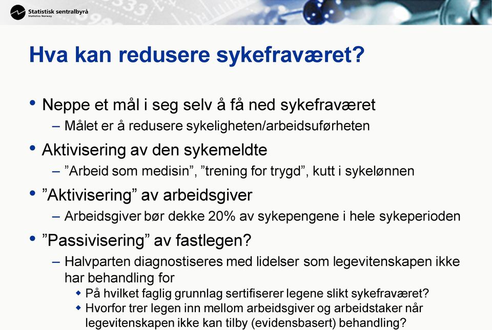 trening for trygd, kutt i sykelønnen Aktivisering av arbeidsgiver Arbeidsgiver bør dekke 20% av sykepengene i hele sykeperioden Passivisering av