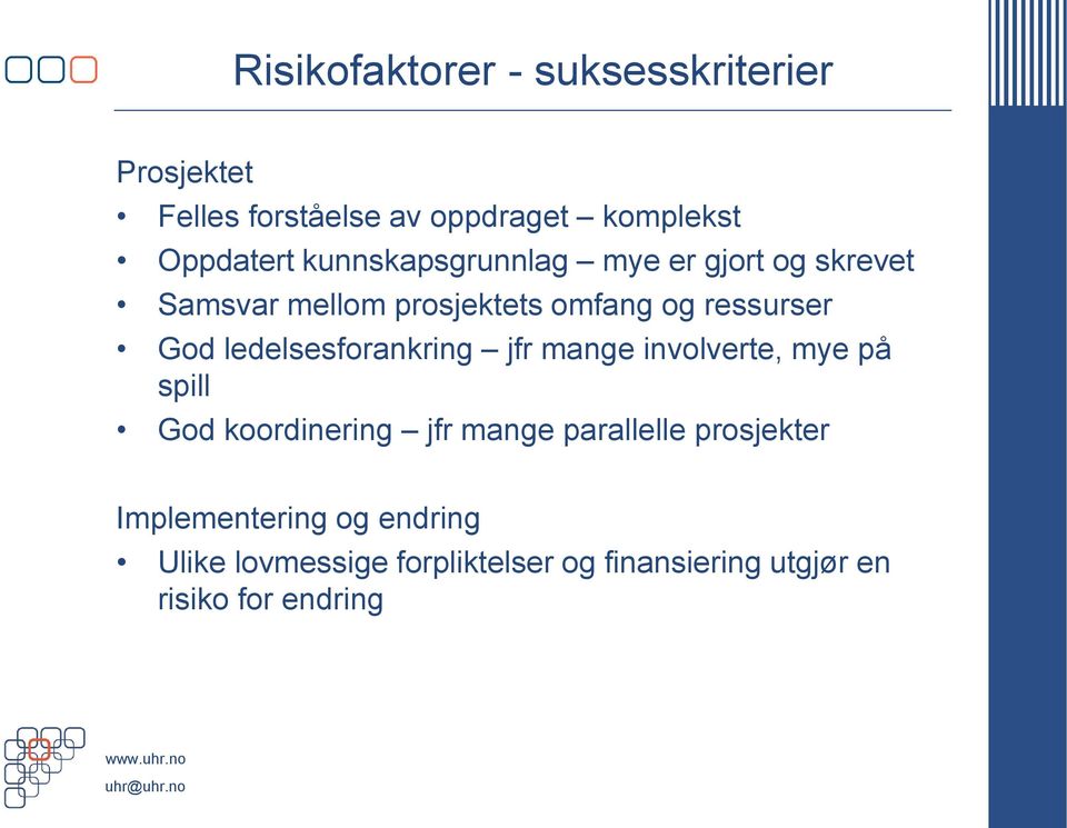 ledelsesforankring jfr mange involverte, mye på spill God koordinering jfr mange parallelle