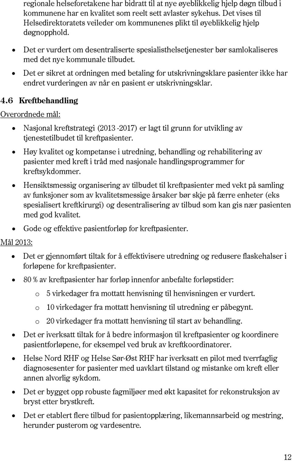 Det er vurdert om desentraliserte spesialisthelsetjenester bør samlokaliseres med det nye kommunale tilbudet.