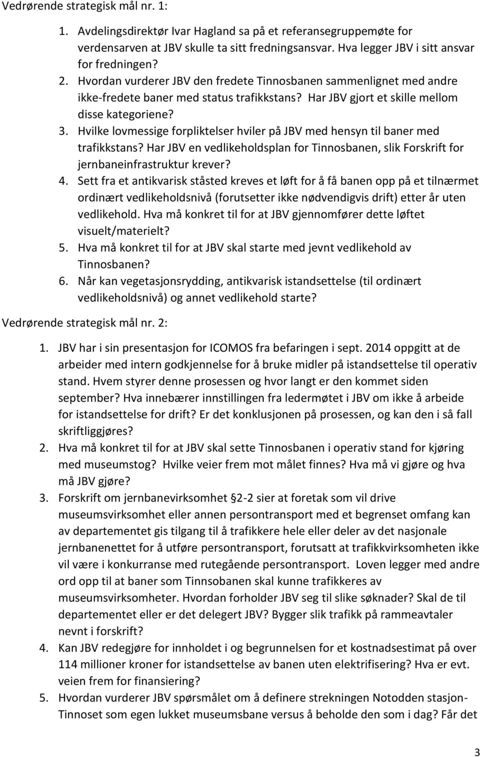 Hvilke lovmessige forpliktelser hviler på JBV med hensyn til baner med trafikkstans? Har JBV en vedlikeholdsplan for Tinnosbanen, slik Forskrift for jernbaneinfrastruktur krever? 4.