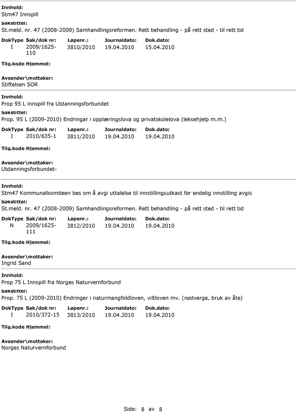 m.) 2010/635-1 3811/2010 Utdanningsforbundet- Stm47 Kommunalkomiteen bes om å avgi uttalelse til innstillingsutkast før endelig innstilling avgis St.meld. nr. 47 (2008-2009) Samhandlingsreformen.