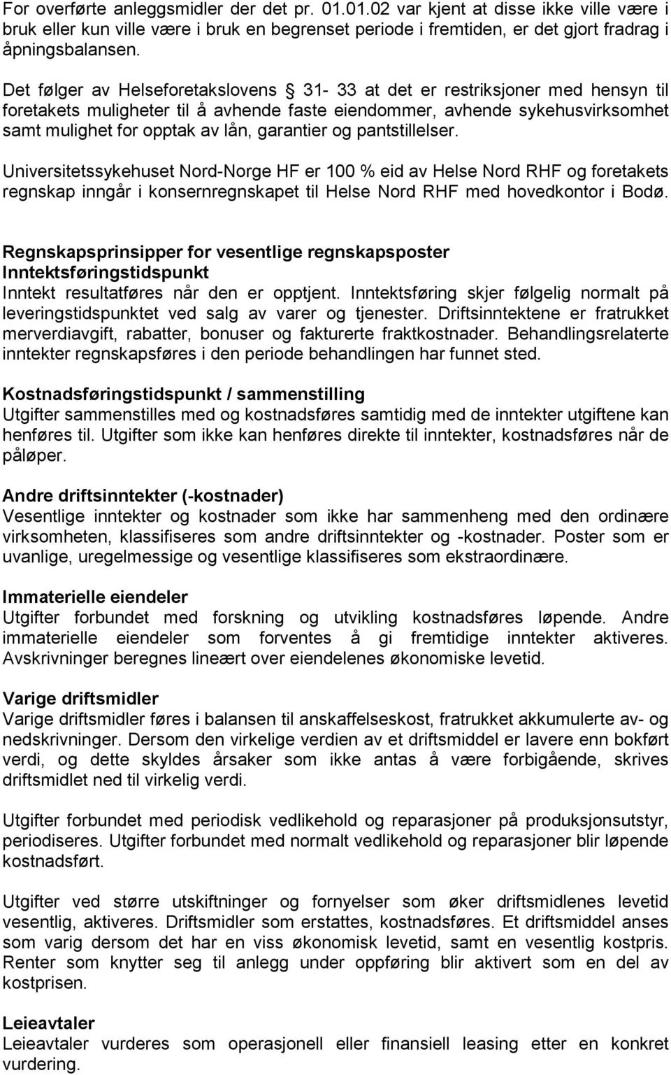 garantier og pantstillelser. Universitetssykehuset Nord-Norge HF er 100 % eid av Helse Nord RHF og foretakets regnskap inngår i konsernregnskapet til Helse Nord RHF med hovedkontor i Bodø.