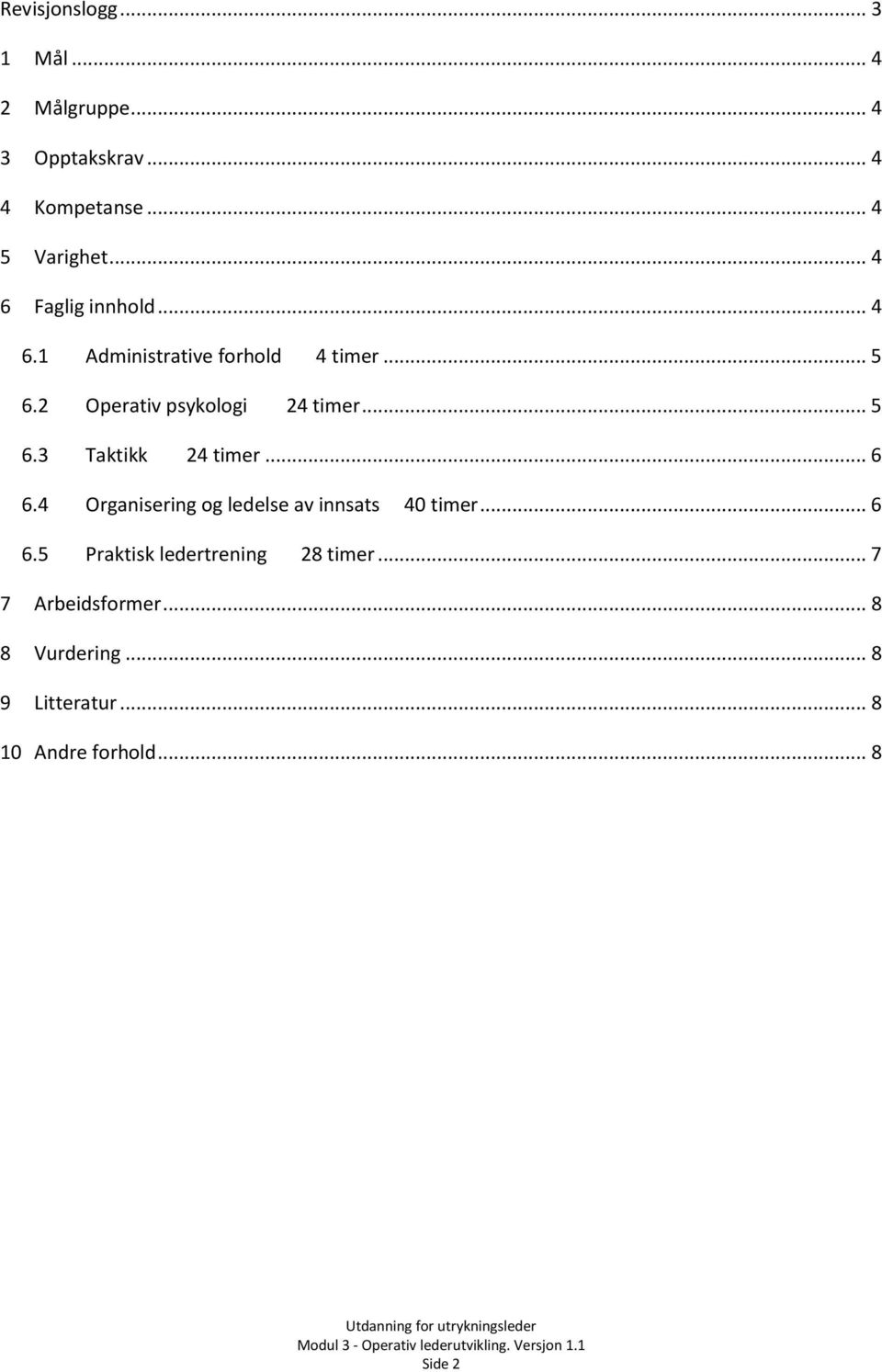 .. 5 6.3 Taktikk 24 timer... 6 6.4 Organisering og ledelse av innsats 40 timer... 6 6.5 Praktisk ledertrening 28 timer.