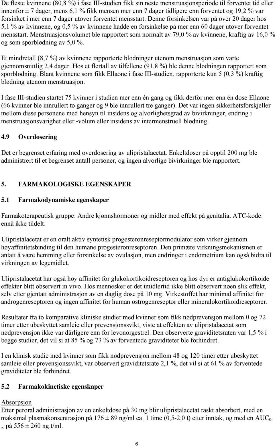 Denne forsinkelsen var på over 20 dager hos 5,1 % av kvinnene, og 0,5 % av kvinnene hadde en forsinkelse på mer enn 60 dager utover forventet mensstart.