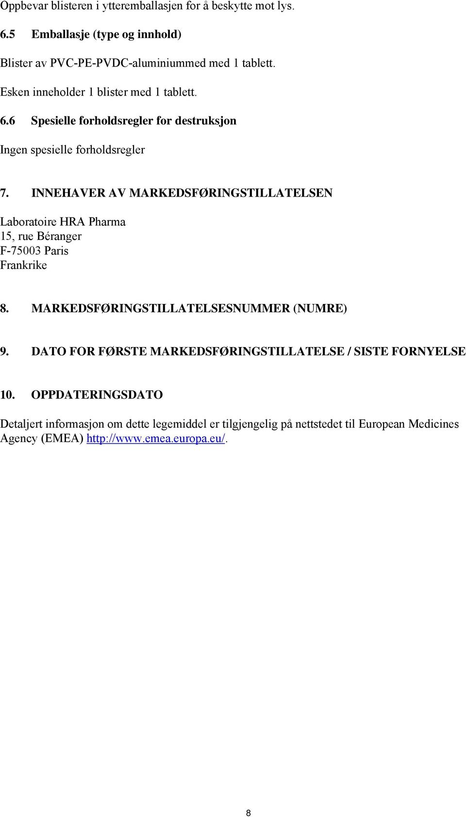 INNEHAVER AV MARKEDSFØRINGSTILLATELSEN Laboratoire HRA Pharma 15, rue Béranger F-75003 Paris Frankrike 8. MARKEDSFØRINGSTILLATELSESNUMMER (NUMRE) 9.