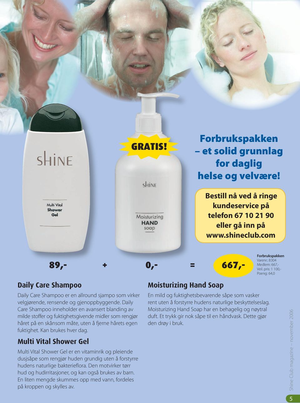 pris: 1 100,- Poeng: 64,0 Daily Care Shampoo Daily Care Shampoo er en allround sjampo som virker velgjørende, rensende og gjenoppbyggende.