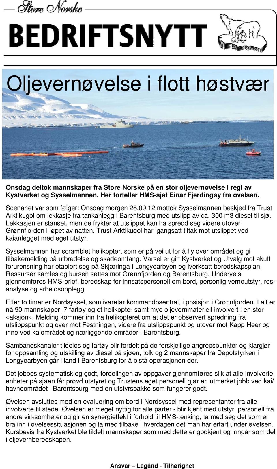 Lekkasjen er stanset, men de frykter at utslippet kan ha spredd seg videre utover Grønnfjorden i løpet av natten. Trust Arktikugol har igangsatt tiltak mot utslippet ved kaianlegget med eget utstyr.