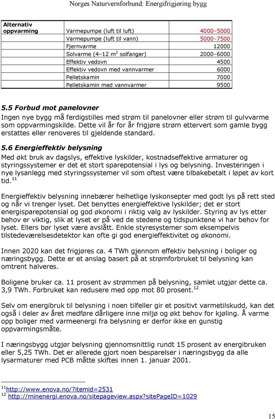 Dette vil år for år frigjøre strøm ettervert som gamle bygg erstattes eller renoveres til gjeldende standard. 5.