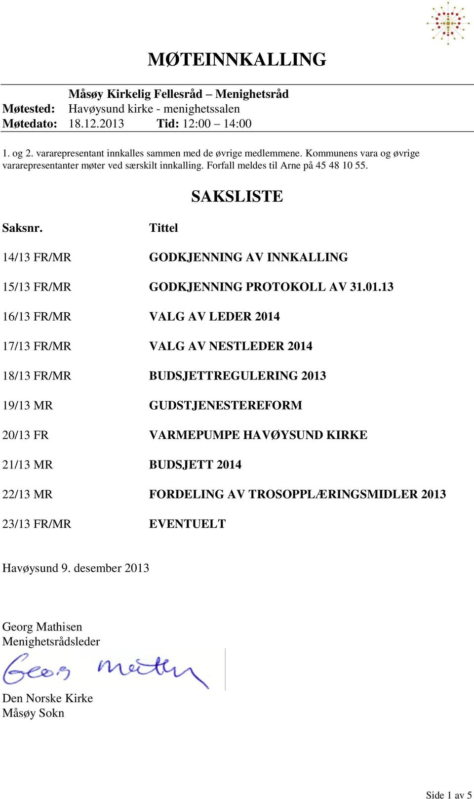 Tittel 14/13 FR/MR GODKJENNING AV INNKALLING 15/13 FR/MR GODKJENNING PROTOKOLL AV 31.01.