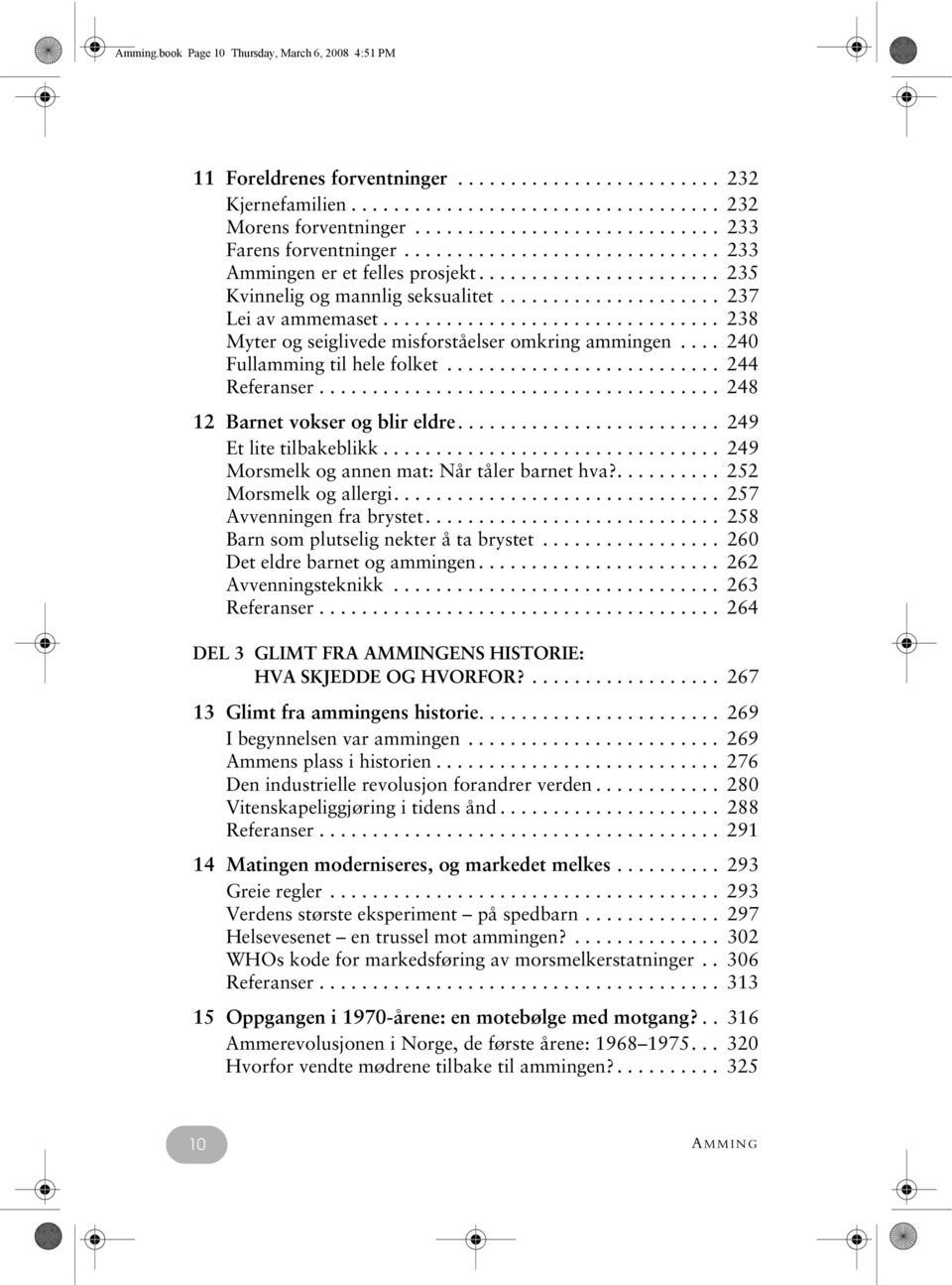 .................... 237 Lei av ammemaset................................ 238 Myter og seiglivede misforståelser omkring ammingen.... 240 Fullamming til hele folket.......................... 244 Referanser.