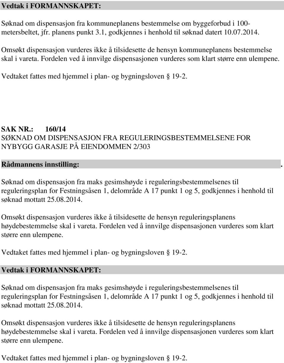 Vedtaket fattes med hjemmel i plan- og bygningsloven 19-2. SAK NR.