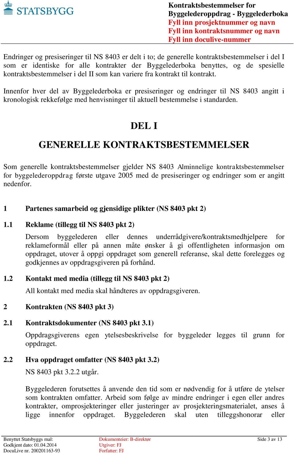 Innenfor hver del av Byggelederboka er presiseringer og endringer til NS 8403 angitt i kronologisk rekkefølge med henvisninger til aktuell bestemmelse i standarden.