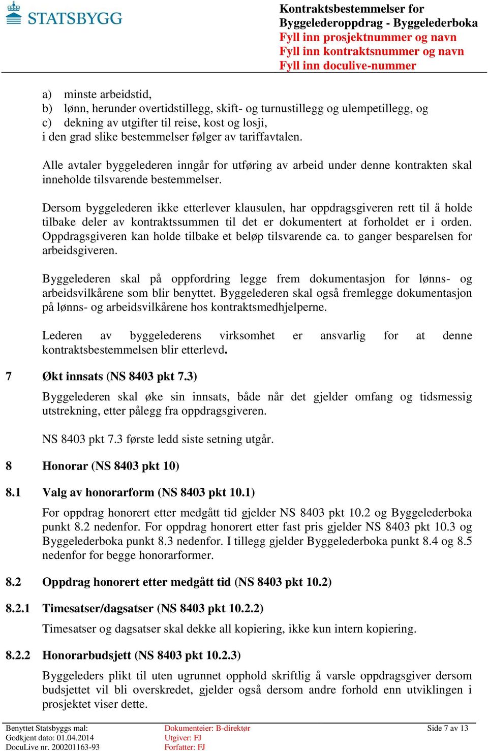 Dersom byggelederen ikke etterlever klausulen, har oppdragsgiveren rett til å holde tilbake deler av kontraktssummen til det er dokumentert at forholdet er i orden.