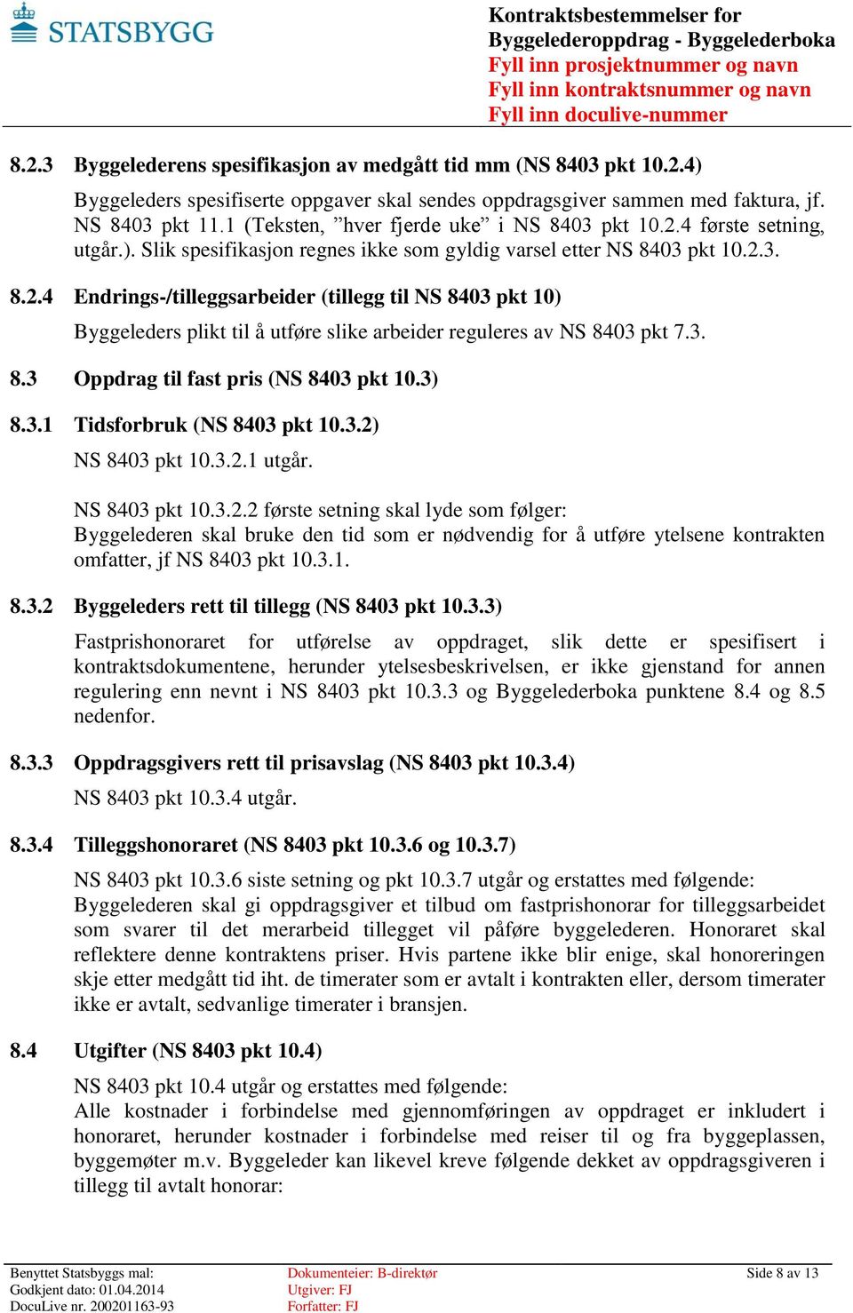 3. 8.3 Oppdrag til fast pris (NS 8403 pkt 10.3) 8.3.1 Tidsforbruk (NS 8403 pkt 10.3.2)