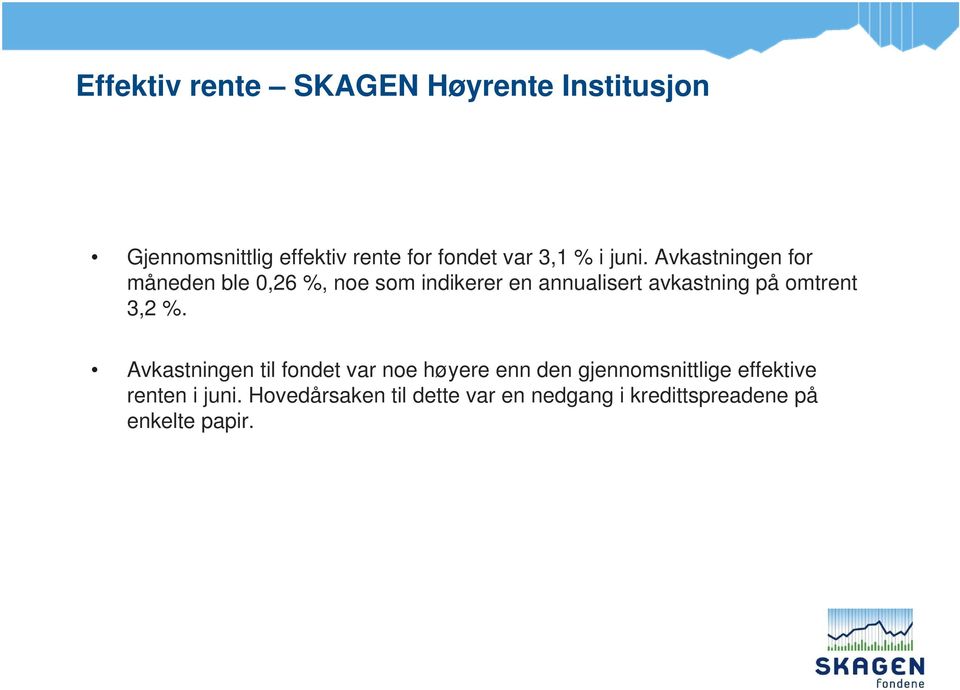 Avkastningen for måneden ble 0,26 %, noe som indikerer en annualisert avkastning på omtrent