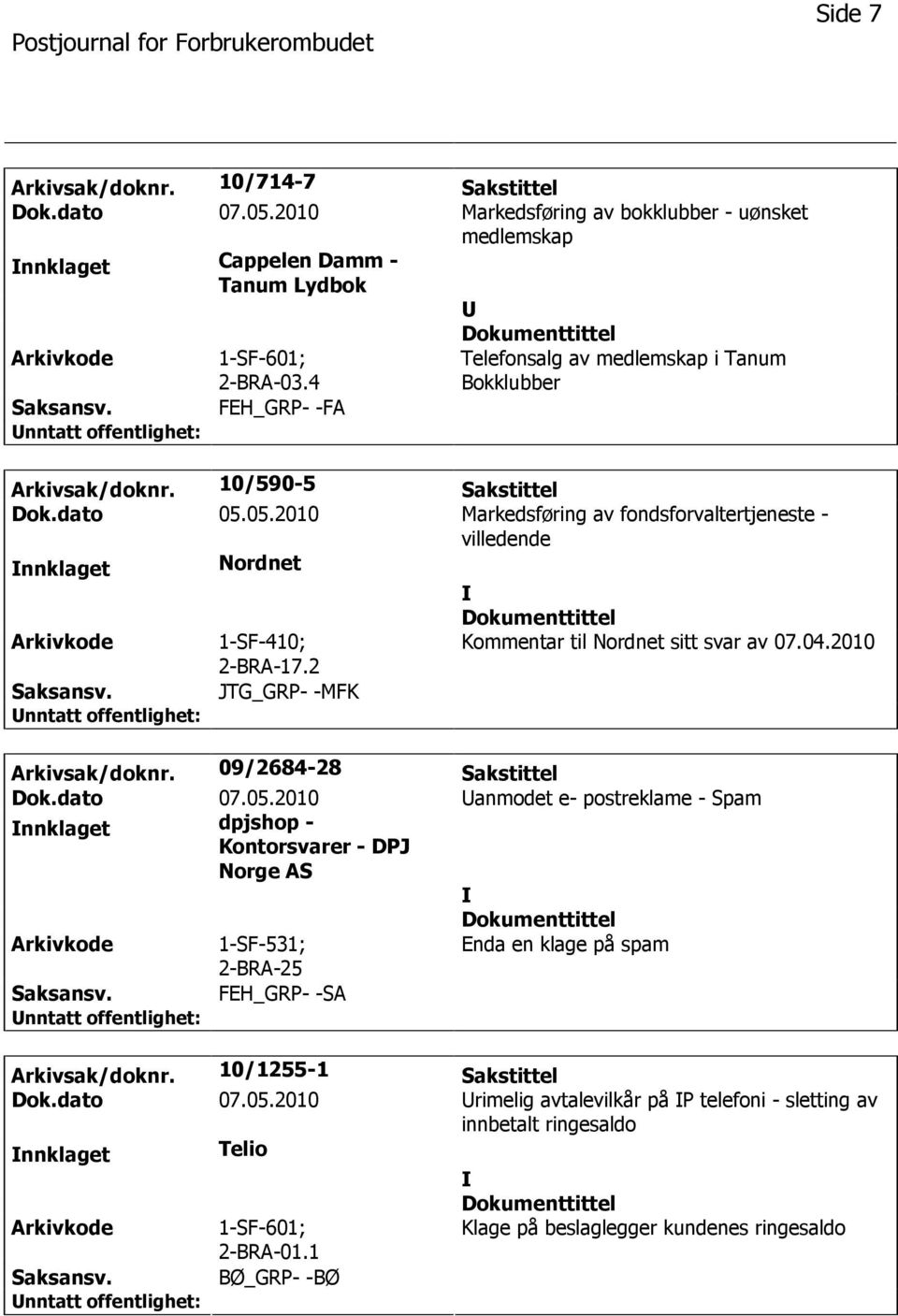 05.2010 Markedsføring av fondsforvaltertjeneste - villedende nnklaget Nordnet 1-SF-410; 2-BRA-17.2 Kommentar til Nordnet sitt svar av 07.04.2010 JTG_GRP- -MFK Arkivsak/doknr.