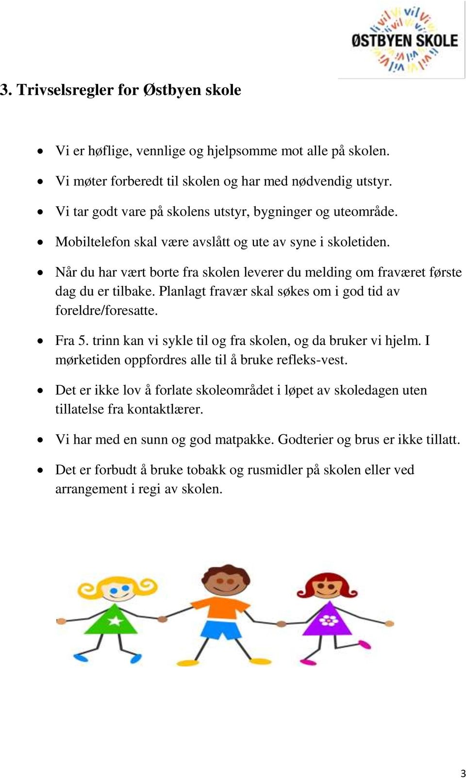 Når du har vært borte fra skolen leverer du melding om fraværet første dag du er tilbake. Planlagt fravær skal søkes om i god tid av foreldre/foresatte. Fra 5.