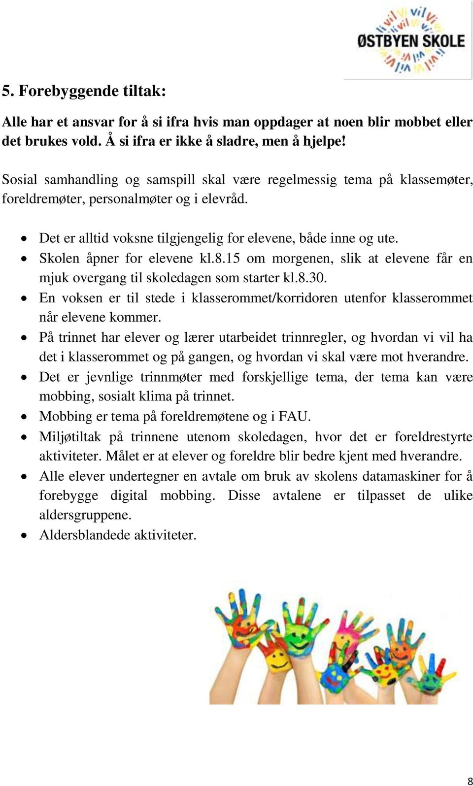 Skolen åpner for elevene kl.8.15 om morgenen, slik at elevene får en mjuk overgang til skoledagen som starter kl.8.30.