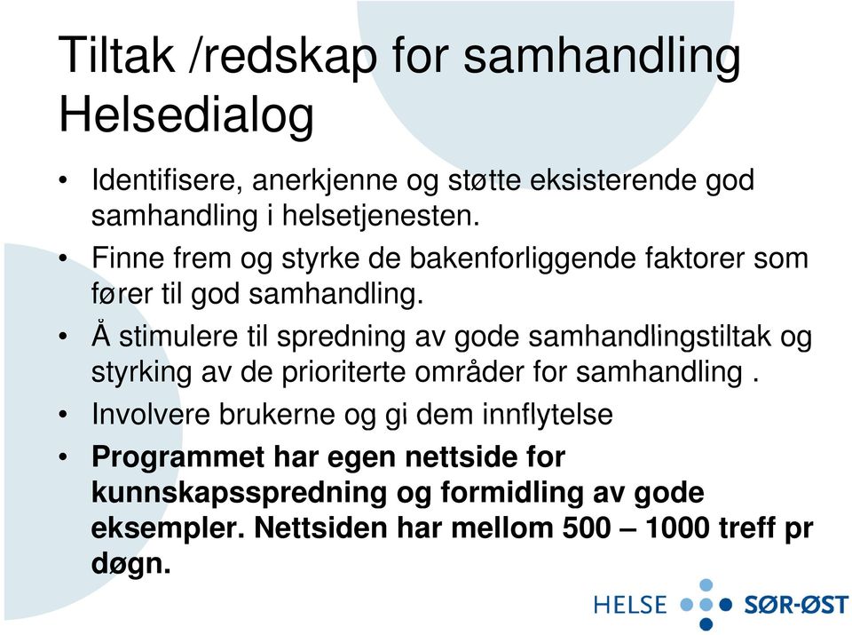 Å stimulere til spredning av gode samhandlingstiltak og styrking av de prioriterte områder for samhandling.