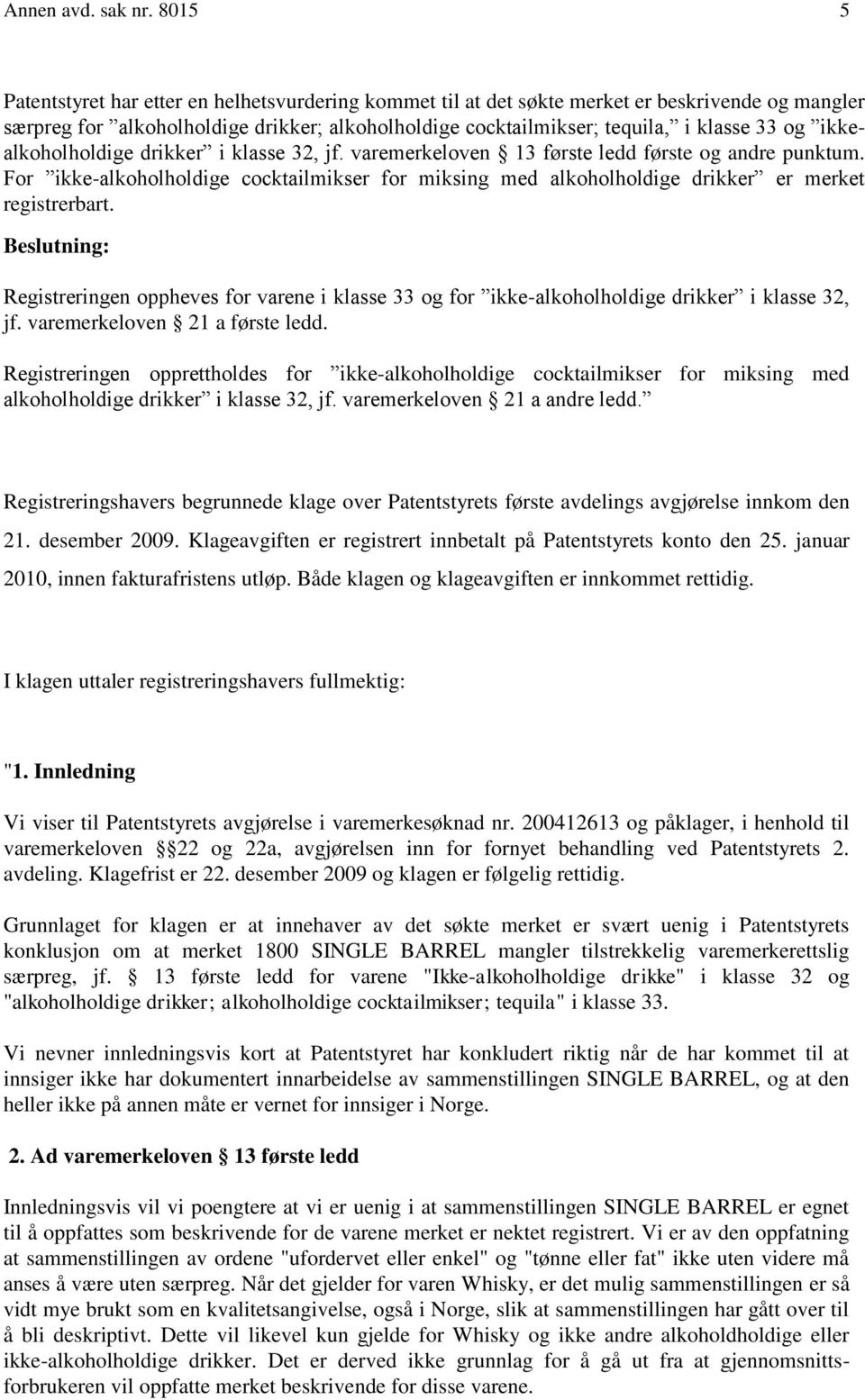 ikkealkoholholdige drikker i klasse 32, jf. varemerkeloven 13 første ledd første og andre punktum.