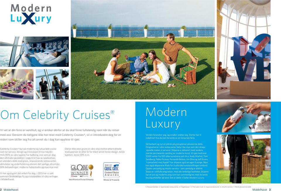Celebrity Cruises byr på moderne og luksuriøse cruise som tar service, design og innovasjon til nye høyder. Hele % av våre lugarer har balkong, noe som gir deg den ultimate sjøutsikten.
