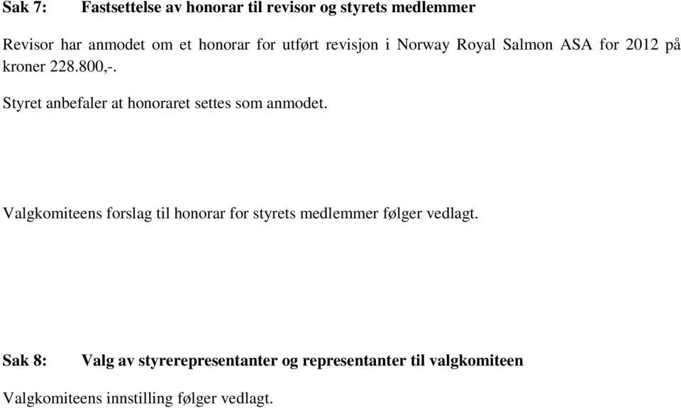 Styret anbefaler at honoraret settes som anmodet.