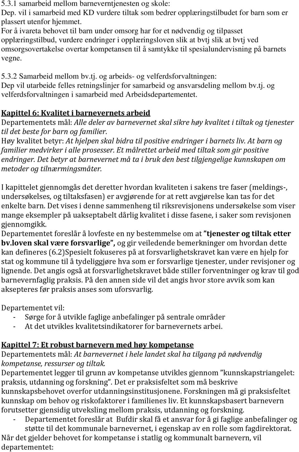 kompetansen til å samtykke til spesialundervisning på barnets vegne. 5.3.2 Samarbeid mellom bv.tj.