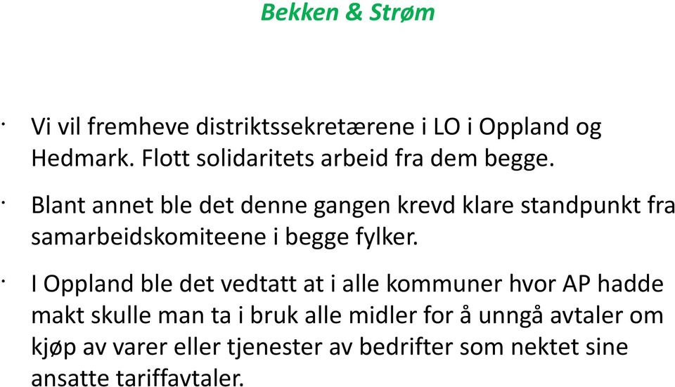 Blant annet ble det denne gangen krevd klare standpunkt fra samarbeidskomiteene i begge fylker.