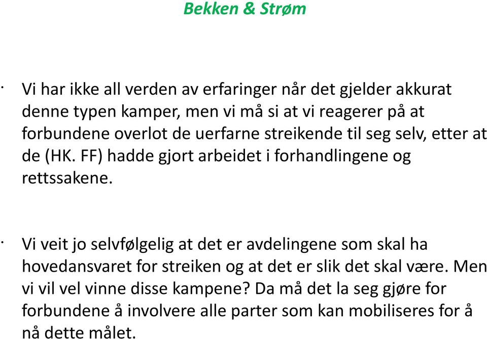 Vi veit jo selvfølgelig at det er avdelingene som skal ha hovedansvaret for streiken og at det er slik det skal være.