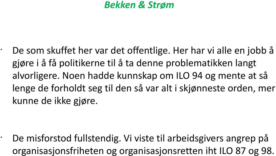 Noen hadde kunnskap om ILO 94 og mente at så lenge de forholdt seg til den så var alt i skjønneste