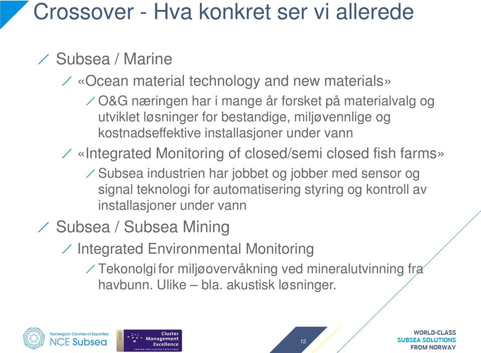 closed fish farms» Subsea industrien har jobbet og jobber med sensor og signal teknologi for automatisering styring og kontroll av installasjoner under