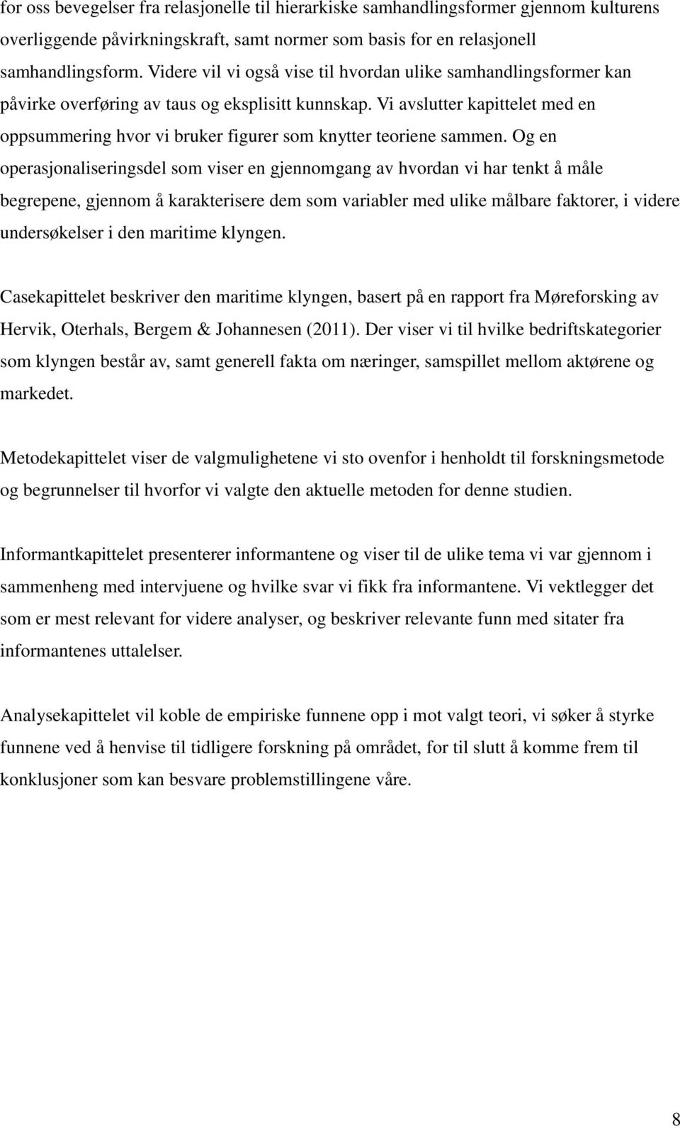 Vi avslutter kapittelet med en oppsummering hvor vi bruker figurer som knytter teoriene sammen.