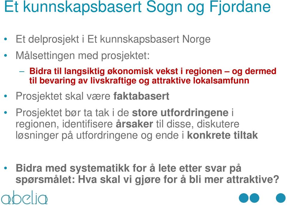 Prosjektet bør ta tak i de store utfordringene i regionen, identifisere årsaker til disse, diskutere løsninger på utfordringene